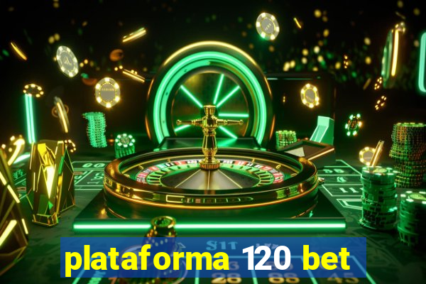 plataforma 120 bet